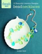 Bead Necklaces: 13 Beautiful Jewelry Designs di Susan Beal edito da Taunton Press