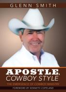 Apostle, Cowboy Style di Glenn Smith edito da CHARISMA HOUSE