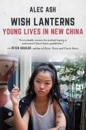 Wish Lanterns: Young Lives in New China di Alec Ash edito da ARCADE PUB