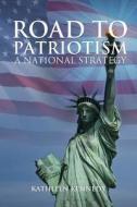 Road to Patriotism: A National Strategy di Kathleen Kennedy edito da Tate Publishing & Enterprises