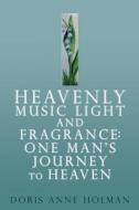 Heavenly Music Light and Fragrance di Doris Anne Holman edito da XULON PR