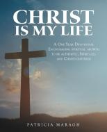 Christ Is My Life di Maragh Patricia Maragh edito da Westbow Press
