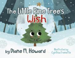 The Little Pine Tree's Wish di Diane M. Howard edito da BOOKBABY