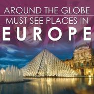 Around The Globe - Must See Places in Europe di Baby edito da Baby Professor