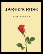 Jared's Rose di Kim Adams edito da Christian Faith Publishing, Inc
