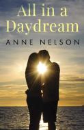 All in a Daydream di Anne Nelson edito da VANGUARD PR