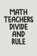 MATHS TEACHERS DIVIDE & RULE di Natalie Wallace edito da INDEPENDENTLY PUBLISHED