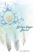 Dream Keeper Journal di Carrie Silverhorn edito da LULU PR