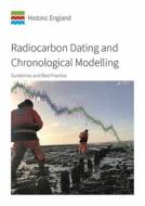 Radiocarbon Dating and Chronological Modelling: Guidelines and Best Practice di Alex Bayliss, Peter Marshall edito da LIVERPOOL UNIV PR