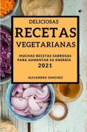 DELICIOSAS RECETAS VEGETARIANAS 2021 (DELICIOUS VEGETARIAN RECIPES 2021 SPANISH EDITION) di Alejandra Sanchez edito da ALEJANDRA SANCHEZ