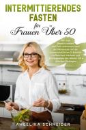 Intermittierendes Fasten für Frauen Über 50 di Angelika Schneider edito da Pisces Publishing