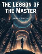 The Lesson of the Master di Henry James edito da Tansen Publisher