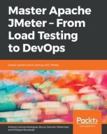 Master Apache JMeter - From Load Testing to DevOps di Antonio Gomes Rodrigues, Bruno Demion (Milamber), Philippe Mouawad edito da Packt Publishing