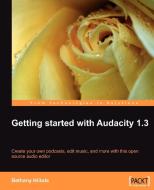 Getting Started with Audacity 1.3 di Bethany Hiitola edito da Packt Publishing