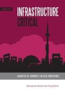 Infrastructure Critical: Sacrifice at Toronto's G8/G20 Summit di Alessandra Renzi, Greg Elmer edito da ARBEITER RING PUB