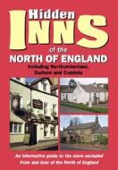 The Hidden Inns of the North of England: Including Northumberland, Durham and Cumbria di Peter Long edito da Travel Publishing Limited