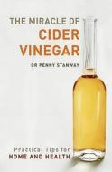 Miracle of Cider Vinegar di Dr Penny Stanway edito da Watkins Media
