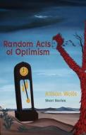 Random Acts of Optimism di Alison Wells edito da Wordsonthestreet