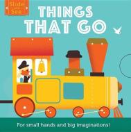 Slide and See: Things That Go: For Small Hands and Big Imaginations di Matthew Morgan edito da Words & Pictures