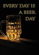 Every Day Is A Beer Day di Ainslie Vivienne Ainslie edito da Purple Parrot Publishing