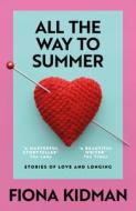 All the Way to Summer di Dame Fiona Kidman edito da GALLIC BOOKS LTD