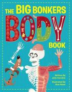 The Big Bonkers Body Book: A First Guide to the Human Body, with All the Gross and Disgusting Bits! di John Farndon edito da BEETLE BOOKS