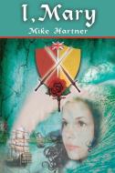 I, Mary di Mike Hartner edito da Eternity4Popsicle Publishing
