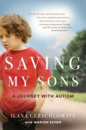 Saving My Sons: A Journey with Autism di Ilana Gerschlowitz edito da BOOKSTORM