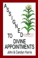 Assigned to Divine Appointments di John Harris, Carolyn Harris edito da INSIGHT INTL INC