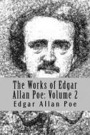 The Works of Edgar Allan Poe: Volume 2 di Edgar Allan Poe edito da Createspace Independent Publishing Platform