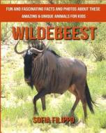 Wildebeest: Fun and Fascinating Facts and Photos about These Amazing & Unique Animals for Kids di Sofia Filippo edito da Createspace Independent Publishing Platform