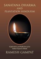 Sanatana Dharma and Plantation Hinduism di Ramesh Gampat edito da Xlibris US