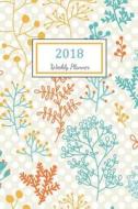 2018 Weekly Planner: 2018 Planner Weekly and Monthly: 365 Day 52 Week - Daily Weekly and Monthly Academic Calendar - Agenda Schedule Organi di Nicole Planner edito da Createspace Independent Publishing Platform