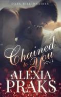 Chained to You, Vol. 2 di Alexia Praks edito da Createspace Independent Publishing Platform