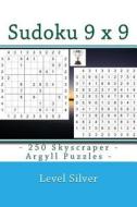 Sudoku 9 X 9 - 250 Skyscraper - Argyll Puzzles - Level Silver: 9 X 9 Pitstop Vol. 104 I Ask to Give a Review and Your Advice. di Andrii Pitenko edito da Createspace Independent Publishing Platform