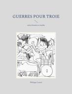 Guerres pour Troie di Philippe Lenoir edito da Books on Demand