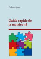 Guide rapide de la matrice 3S di Philippe Korn edito da Books on Demand