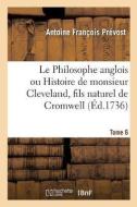 Le Philosophe Anglois Ou Histoire de Monsieur Cleveland, Fils Naturel de Cromwell. Tome 6 di Prevost-A F edito da Hachette Livre - BNF