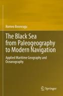 The Black Sea from Paleogeography to Modern Navigation di Romeo Bosneagu edito da Springer International Publishing