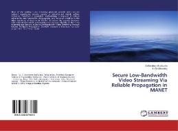 Secure Low-Bandwidth Video Streaming Via Reliable Propagation in MANET di S. Mohideen Badhusha, K. Duraiswamy edito da LAP Lambert Academic Publishing