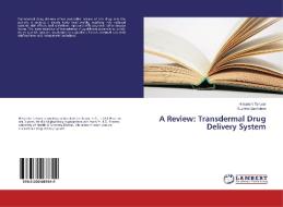 A Review: Transdermal Drug Delivery System di Himanshi Tanwar, Ruchika Sachdeva edito da LAP Lambert Academic Publishing