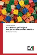 Valutazione psicologica dell'abuso sessuale nell'infanzia di Francesco Vignatelli edito da Edizioni Accademiche Italiane