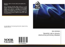 Dendritic cell in chronic obstructive pulmonary disease di Nuha Alkhattabi edito da Noor Publishing