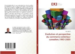 Evolution et perspective du commerce extérieur canadien,1993-2005 di Riad Abadli edito da Editions universitaires europeennes EUE