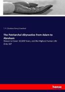 The Patriarchal dDynasties from Adam to Abraham di T. P. (Tarleton Perry) Crawford edito da hansebooks