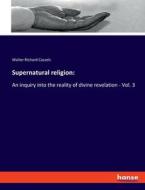 Supernatural religion: di Walter Richard Cassels edito da hansebooks