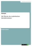 Die Theorie des symbolischen Interaktionismus di Anonym edito da GRIN Verlag