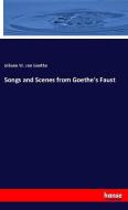 Songs and Scenes from Goethe's Faust di Johann W. von Goethe edito da hansebooks