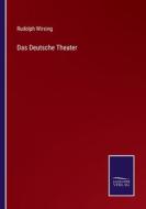 Das Deutsche Theater di Rudolph Wirsing edito da Salzwasser-Verlag