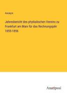 Jahresbericht des phyikalischen Vereins zu Frankfurt am Main für das Rechnungsjahr 1855-1856 di Anonym edito da Anatiposi Verlag